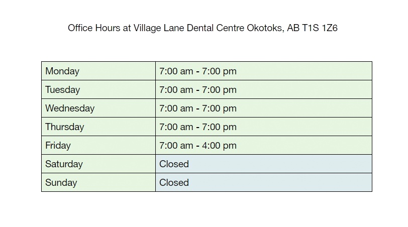 Office Hours at Village Lane Dental Centre Okotoks, AB T1S 1Z6